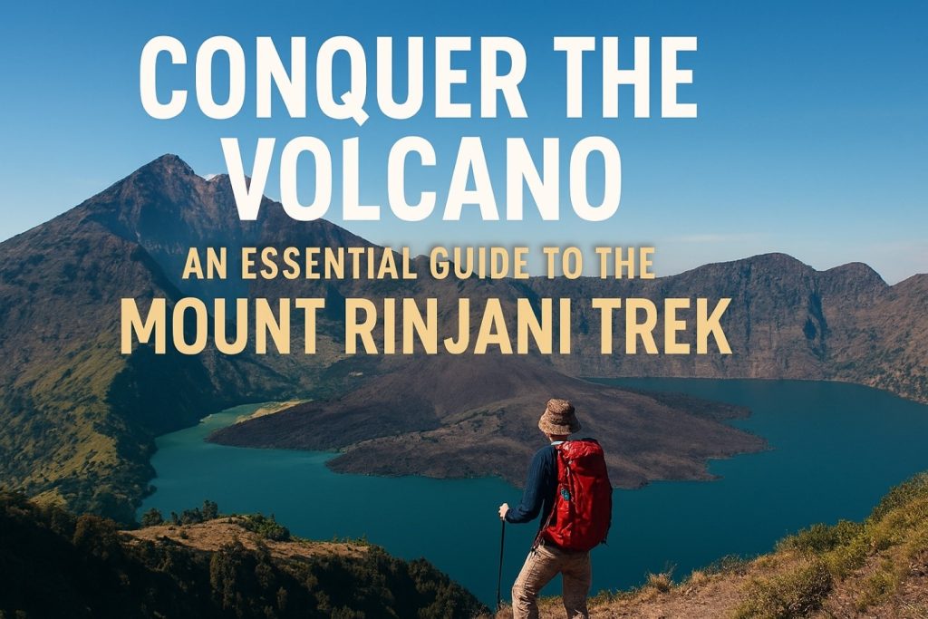 Conquer the Volcano: An Essential Guide to the Mount Rinjani Trek